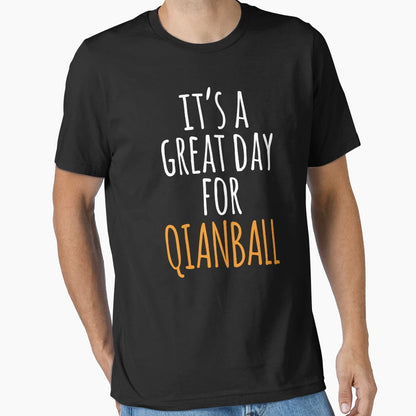 Its Great Day Qianball T-Shirt - Novelty Apparel Unisex - T-Shirt, Sweatshirt, Hoodie