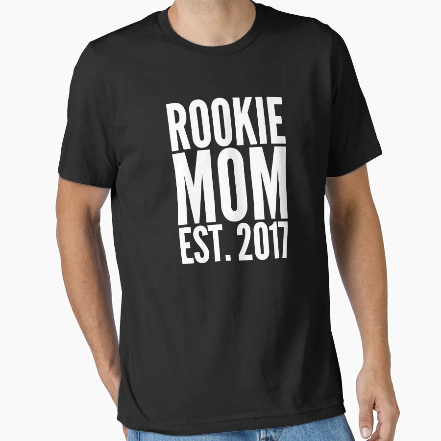 Rookie Mom 2017 T-Shirt - Casual Everyday Wear Unisex - T-Shirt, Sweatshirt, Hoodie