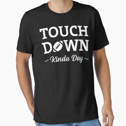 Touchdown Kinda Day T-Shirt - Novelty Apparel Men Women - T-Shirt, Sweatshirt, Hoodie