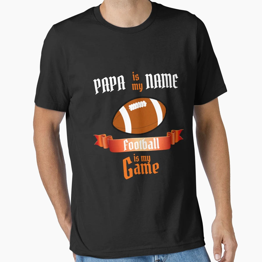 Papa Is My Name Football Is My Game T-Shirt - Trendy Graphic Men Women - T-Shirt, Sweatshirt, Hoodie