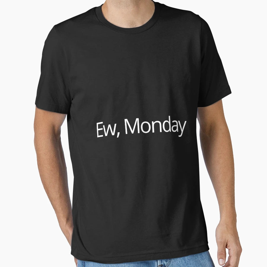 I Hate Monday Ewww Monday No Monday Is T-Shirt - Novelty Apparel Unisex - T-Shirt, Sweatshirt, Hoodie