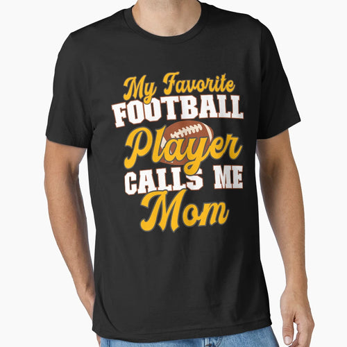 My Favorite Football Player Calls Me Mom T-Shirt - Unique Graphic Unisex - T-Shirt, Sweatshirt, Hoodie