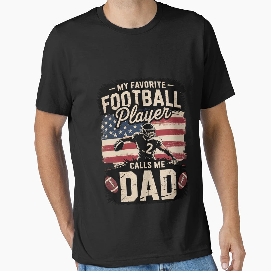 My Favorite Football Player Calls Me Dad T-Shirt - Novelty Apparel Unisex - T-Shirt, Sweatshirt, Hoodie
