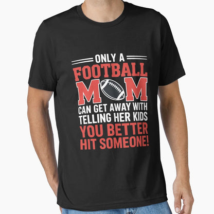 Mom Football Better Hit Someone T-Shirt - Trendy Graphic for Adults - T-Shirt, Sweatshirt, Hoodie
