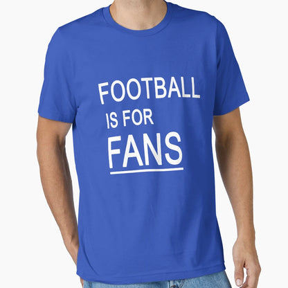 Football Is Fans T-Shirt - Trendy Graphic for Adults - T-Shirt, Sweatshirt, Hoodie