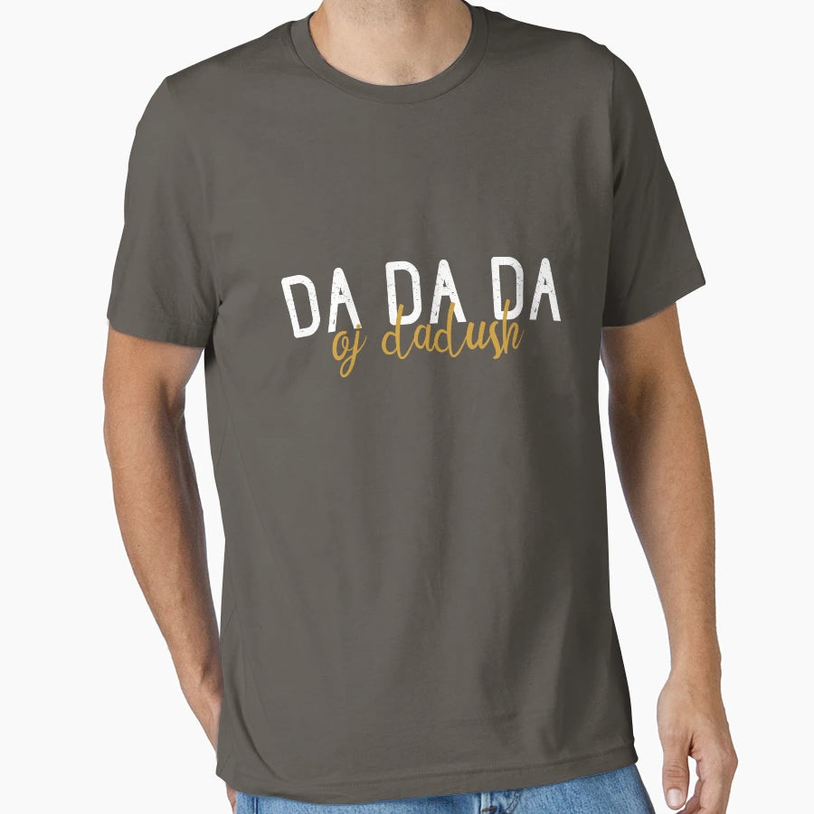Da Da Da Oj Dadush Shqip T-Shirt - Streetwear Style Unisex - T-Shirt, Sweatshirt, Hoodie