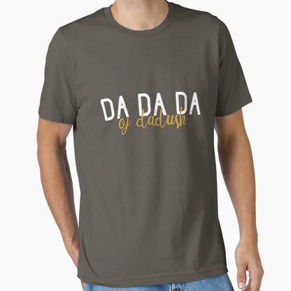 Da Da Da Oj Dadush Shqip T-Shirt - Streetwear Style Unisex - T-Shirt, Sweatshirt, Hoodie