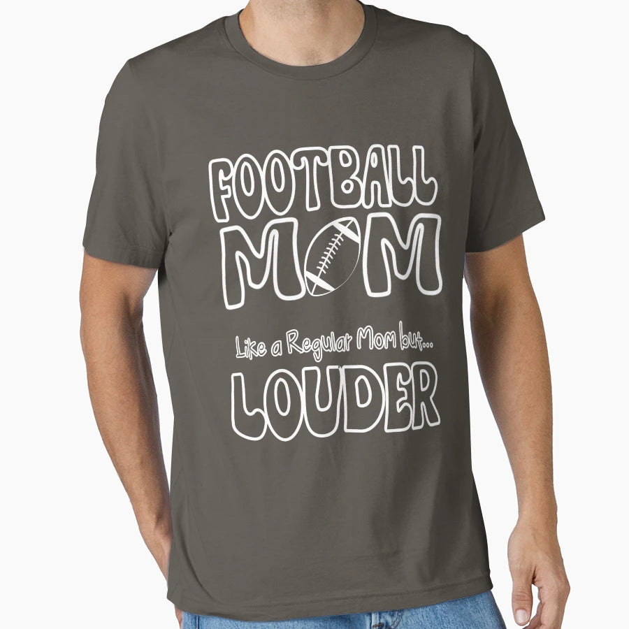 Football Mom Like Regular Mom But Louder T-Shirt - Streetwear Style Unisex - T-Shirt, Sweatshirt, Hoodie
