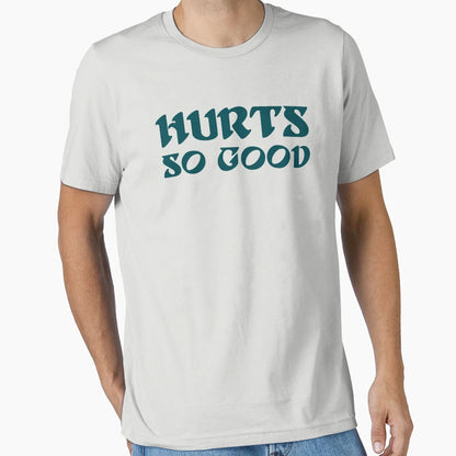 Hurts So Good T-Shirt - Unique Graphic for Adults - T-Shirt, Sweatshirt, Hoodie
