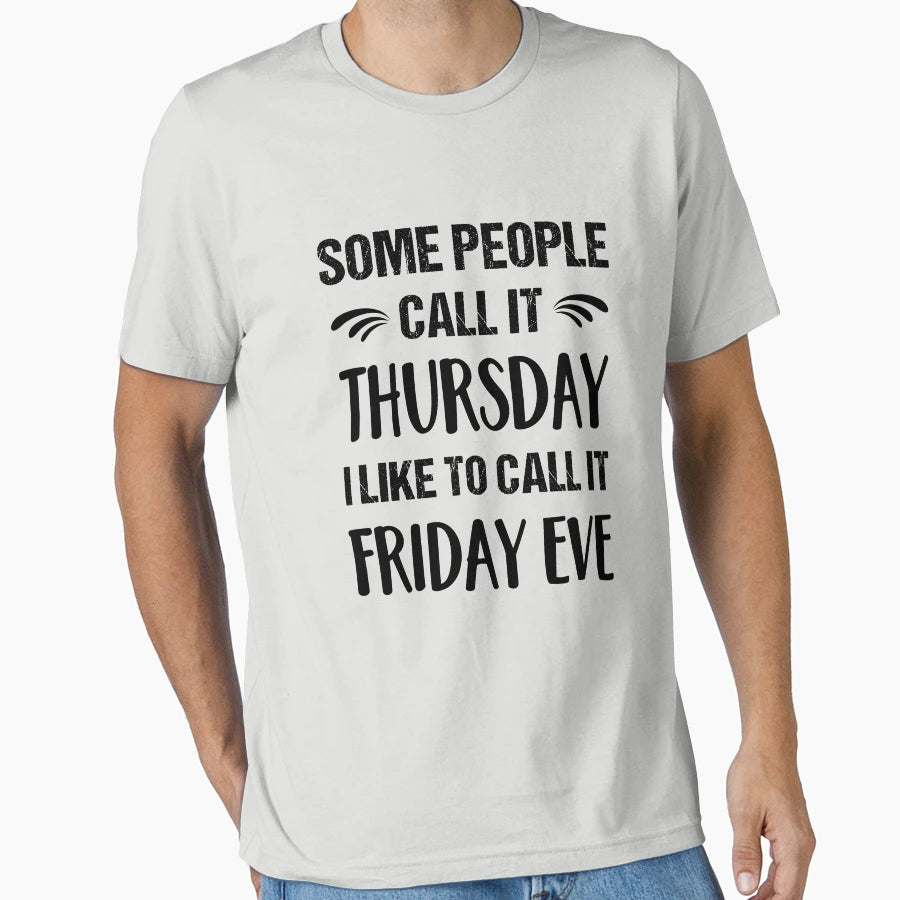 Some People Call It Thursday I Like To T-Shirt - Novelty Apparel Unisex - T-Shirt, Sweatshirt, Hoodie