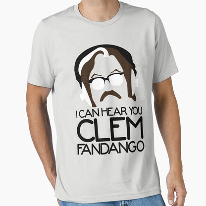 I Can Hear You Clem Fandango T-Shirt - Fun Novelty Design Men Women - T-Shirt, Sweatshirt, Hoodie