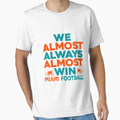 We Almost Always Almost Win Miami T-Shirt - Trendy Graphic Men Women - T-Shirt, Sweatshirt, Hoodie