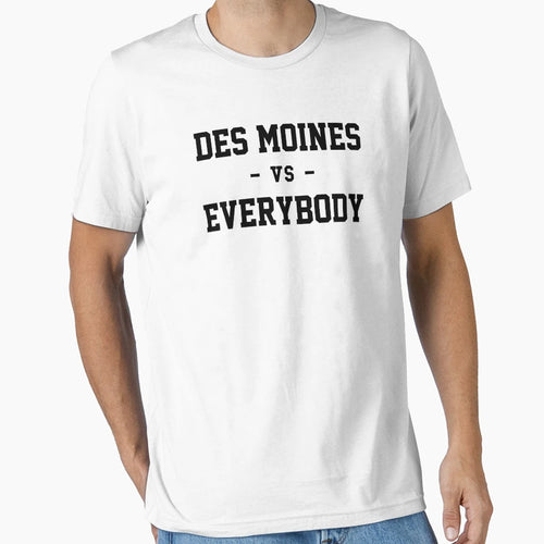 Des Moines Vs Everybody T-Shirt - Casual Everyday Wear Unisex - T-Shirt, Sweatshirt, Hoodie