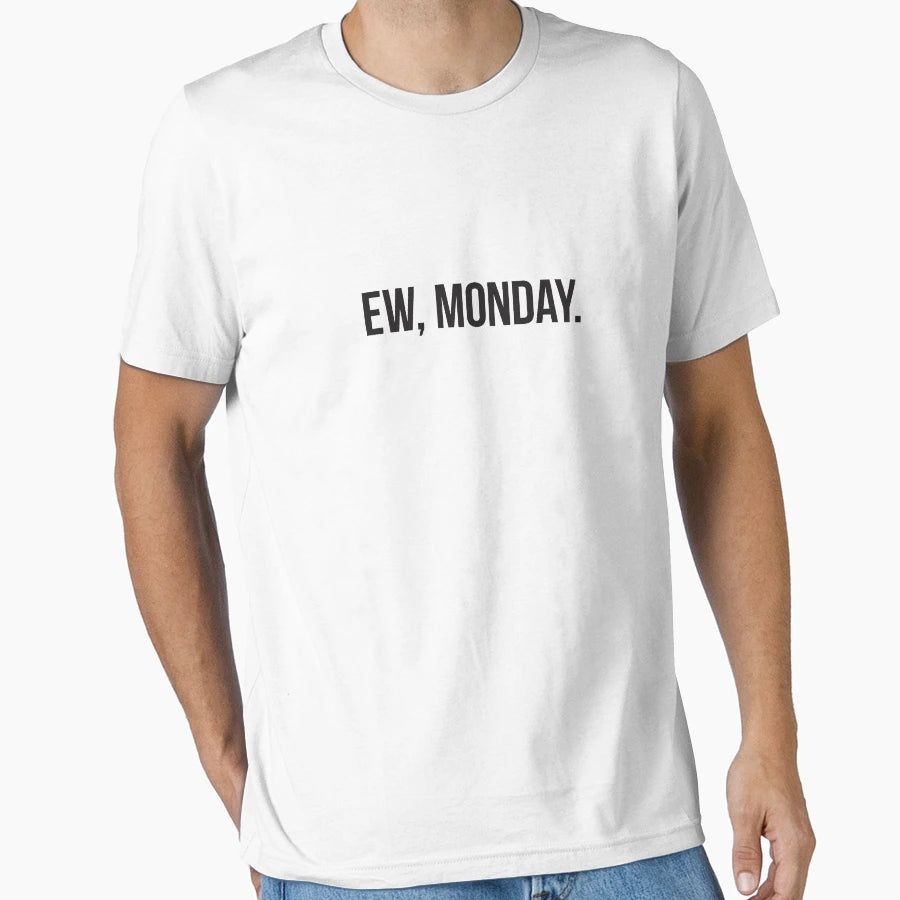 Ew Monday Black Type T-Shirt - Novelty Apparel Unisex - T-Shirt, Sweatshirt, Hoodie