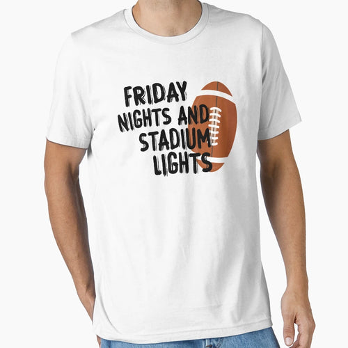 Friday Nights And Stadium Lights T-Shirt - Streetwear Style Men Women - T-Shirt, Sweatshirt, Hoodie