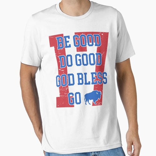 Be Good Do Good God Bless Go Bills T-Shirt - Streetwear Style Unisex - T-Shirt, Sweatshirt, Hoodie