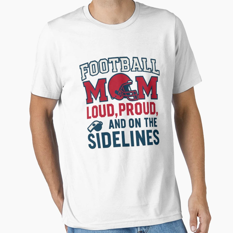 Football Mom Loud Proud Sideline T-Shirt - Trendy Graphic Men Women - T-Shirt, Sweatshirt, Hoodie