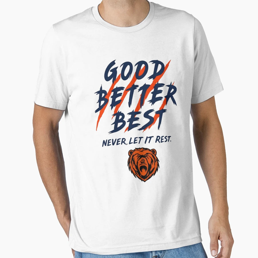 Chicago Bears Football Good Better T-Shirt - Streetwear Style Men Women - T-Shirt, Sweatshirt, Hoodie