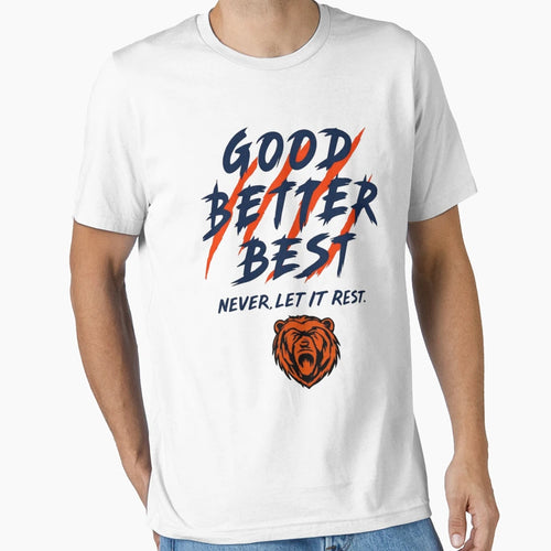 Chicago Bears Football Good Better T-Shirt - Streetwear Style Men Women - T-Shirt, Sweatshirt, Hoodie