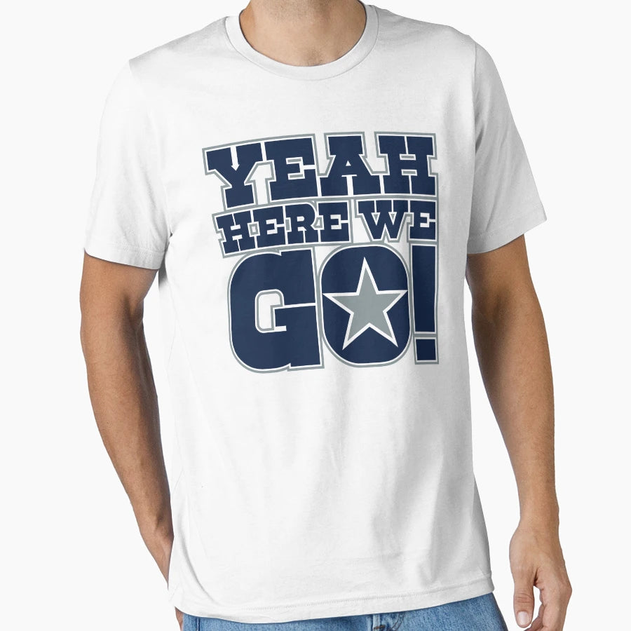 Dallas Cowboys DP Yeah Here We Go T-Shirt - Streetwear Style Men Women - T-Shirt, Sweatshirt, Hoodie