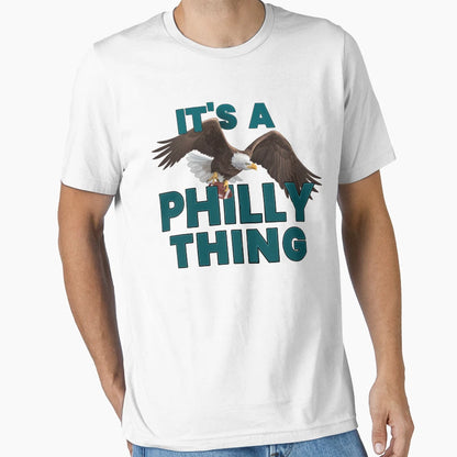 Its Philly Thing Its Philadelphia Thing T-Shirt - Novelty Apparel Unisex - T-Shirt, Sweatshirt, Hoodie