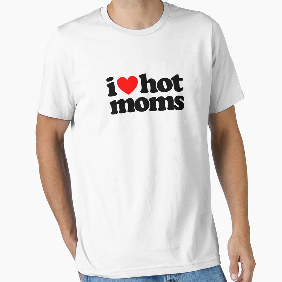 I Love Hot Moms T-Shirt - Streetwear Style for Adults - T-Shirt, Sweatshirt, Hoodie