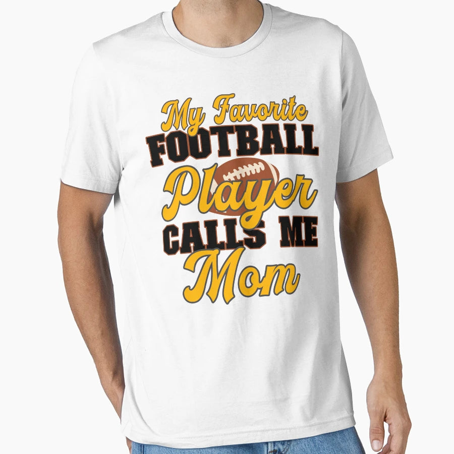 My Favorite Football Player Calls Me Mom T-Shirt - Novelty Apparel Unisex - T-Shirt, Sweatshirt, Hoodie