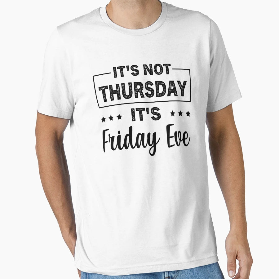 Its Not Thursday Its Friday Eve T-Shirt - Unique Graphic for Adults - T-Shirt, Sweatshirt, Hoodie