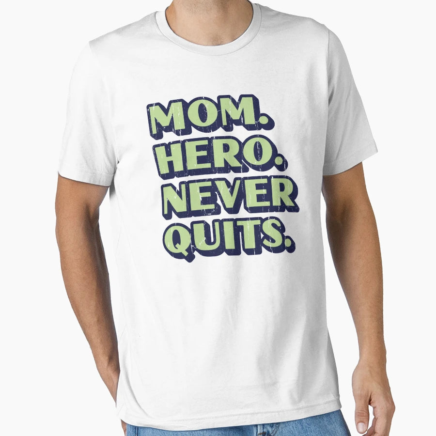 Mom Hero Never Quits T-Shirt - Unique Graphic Men Women - T-Shirt, Sweatshirt, Hoodie
