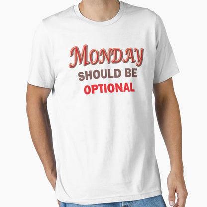 Monday Should Be Optional T-Shirt - Graphic Print Men Women - T-Shirt, Sweatshirt, Hoodie