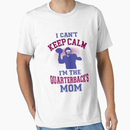 I Cant Keep Calm Im Quarterbacks Mom T-Shirt - Custom Art Print for Adults - T-Shirt, Sweatshirt, Hoodie