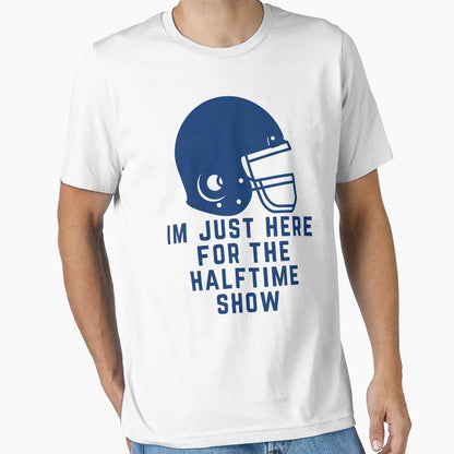 Im Just Here Halftime Show Marching T-Shirt - Fun Novelty Design Unisex - T-Shirt, Sweatshirt, Hoodie
