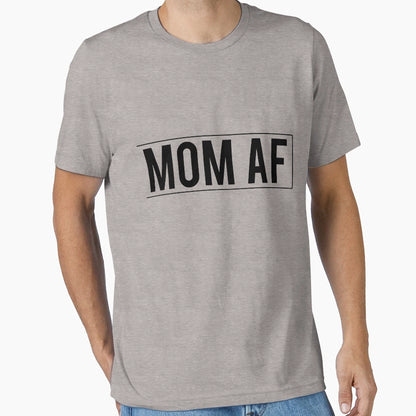 Mom Af T-Shirt - Trendy Graphic Unisex - T-Shirt, Sweatshirt, Hoodie