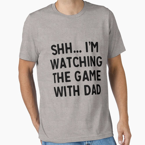 Shh Im Watching Game Dad T-Shirt - Streetwear Style for Adults - T-Shirt, Sweatshirt, Hoodie