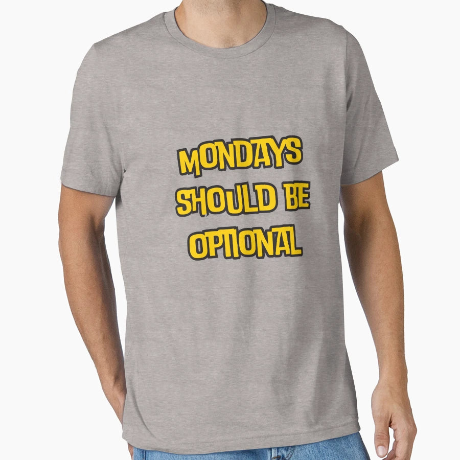 Mondays Should Be Optional Funny T-Shirt - Streetwear Style Men Women - T-Shirt, Sweatshirt, Hoodie