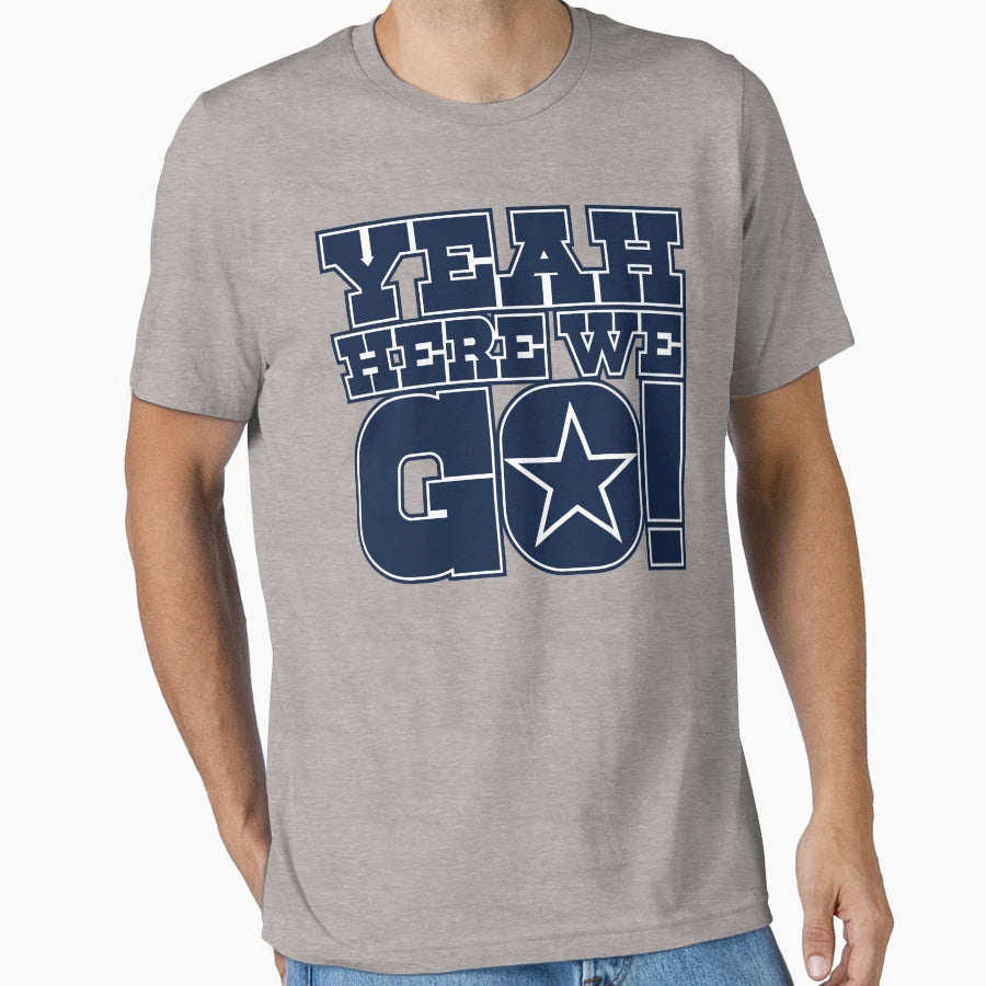 Dallas Cowboys DP Yeah Here We Go T-Shirt - Graphic Print Men Women - T-Shirt, Sweatshirt, Hoodie