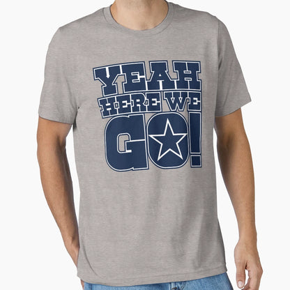 Dallas Cowboys DP Yeah Here We Go T-Shirt - Graphic Print Men Women - T-Shirt, Sweatshirt, Hoodie