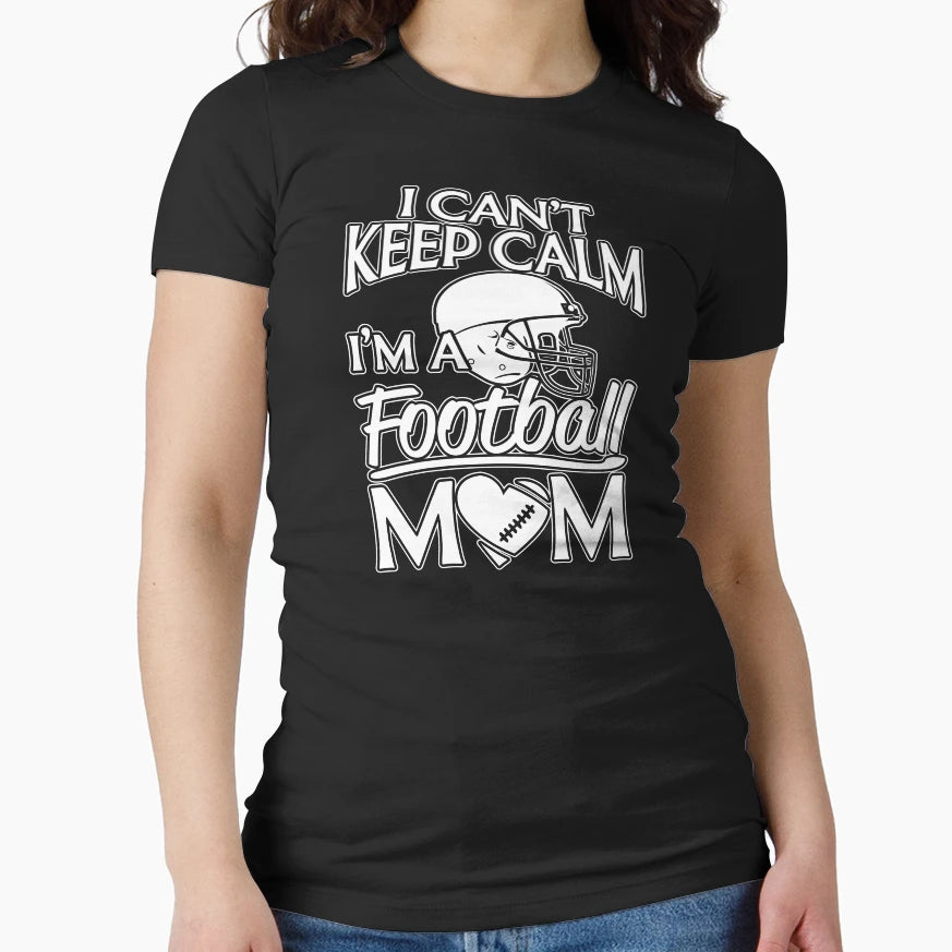 I Can Not Keep Calm Football Mom T-Shirt - Novelty Apparel Men Women - T-Shirt, Sweatshirt, Hoodie