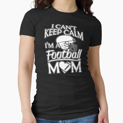 I Can Not Keep Calm Football Mom T-Shirt - Novelty Apparel Men Women - T-Shirt, Sweatshirt, Hoodie