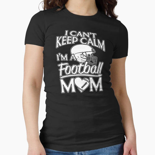 I Can Not Keep Calm Football Mom T-Shirt - Novelty Apparel Men Women - T-Shirt, Sweatshirt, Hoodie