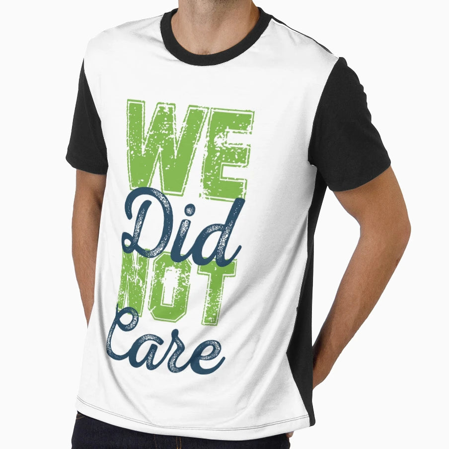 We Did Not Care Football Game Day T-Shirt - Casual Everyday Wear Men Women - T-Shirt, Sweatshirt, Hoodie