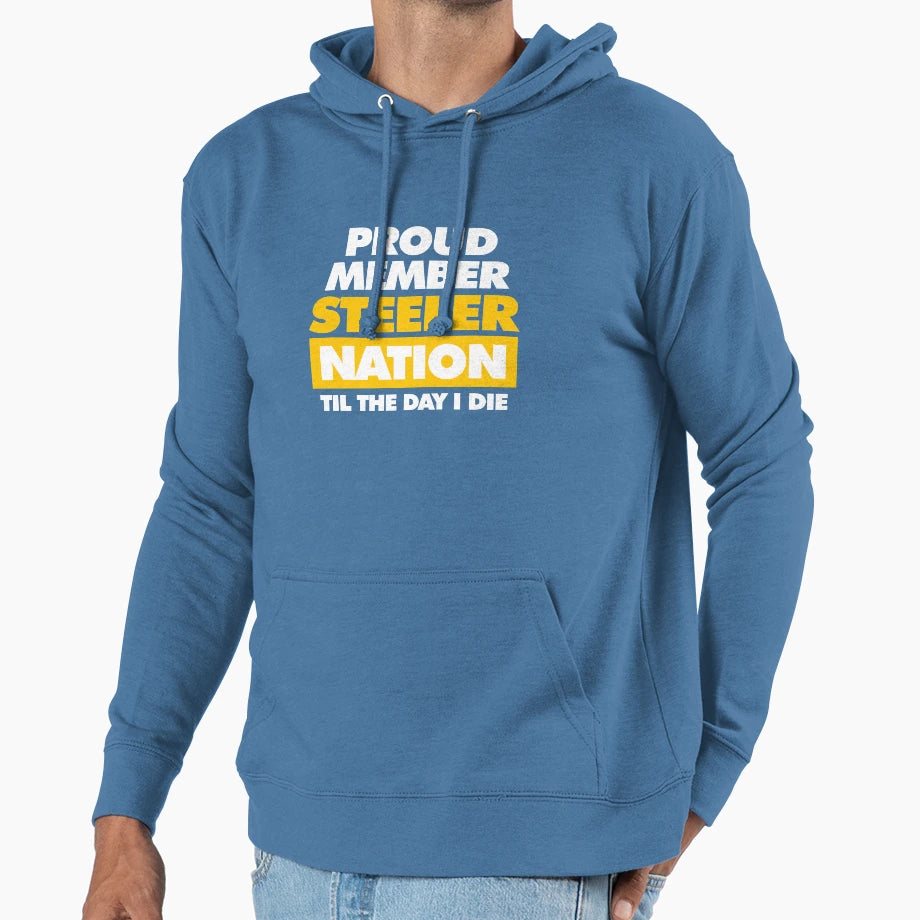 Proud Member Steeler Nation Til Day I Die Hoodie - Unique Graphic Men Women - T-Shirt, Sweatshirt, Hoodie