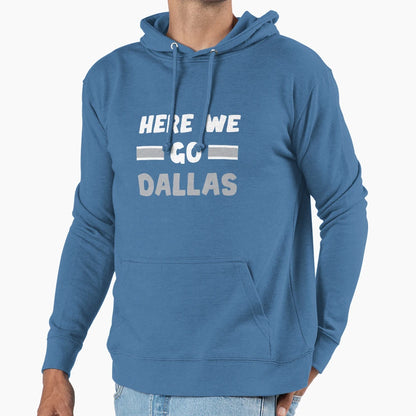 Here We Go Dallas Funny Dallas Here We Hoodie - Trendy Graphic for Adults - T-Shirt, Sweatshirt, Hoodie