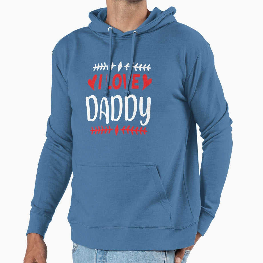 I Love Daddy Hoodie - Graphic Print Men Women - T-Shirt, Sweatshirt, Hoodie