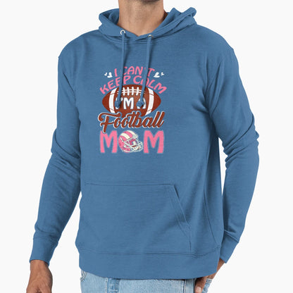 I Cant Keep Calm Im Football Mom Hoodie - Novelty Apparel for Adults - T-Shirt, Sweatshirt, Hoodie
