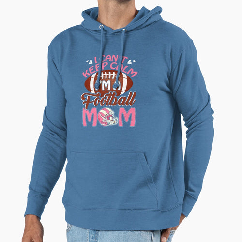 I Cant Keep Calm Im Football Mom Hoodie - Novelty Apparel for Adults - T-Shirt, Sweatshirt, Hoodie