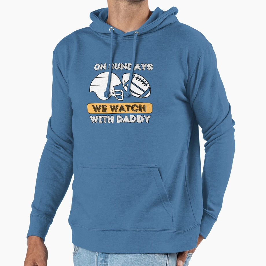 Sundays We Watch Football Daddy Hoodie - Fun Novelty Design Unisex - T-Shirt, Sweatshirt, Hoodie