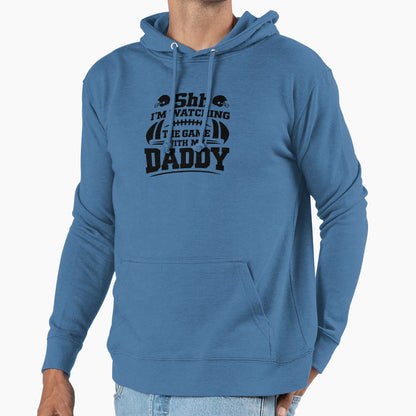 Shh Im Watching Game My Daddy Football Hoodie - Streetwear Style Men Women - T-Shirt, Sweatshirt, Hoodie
