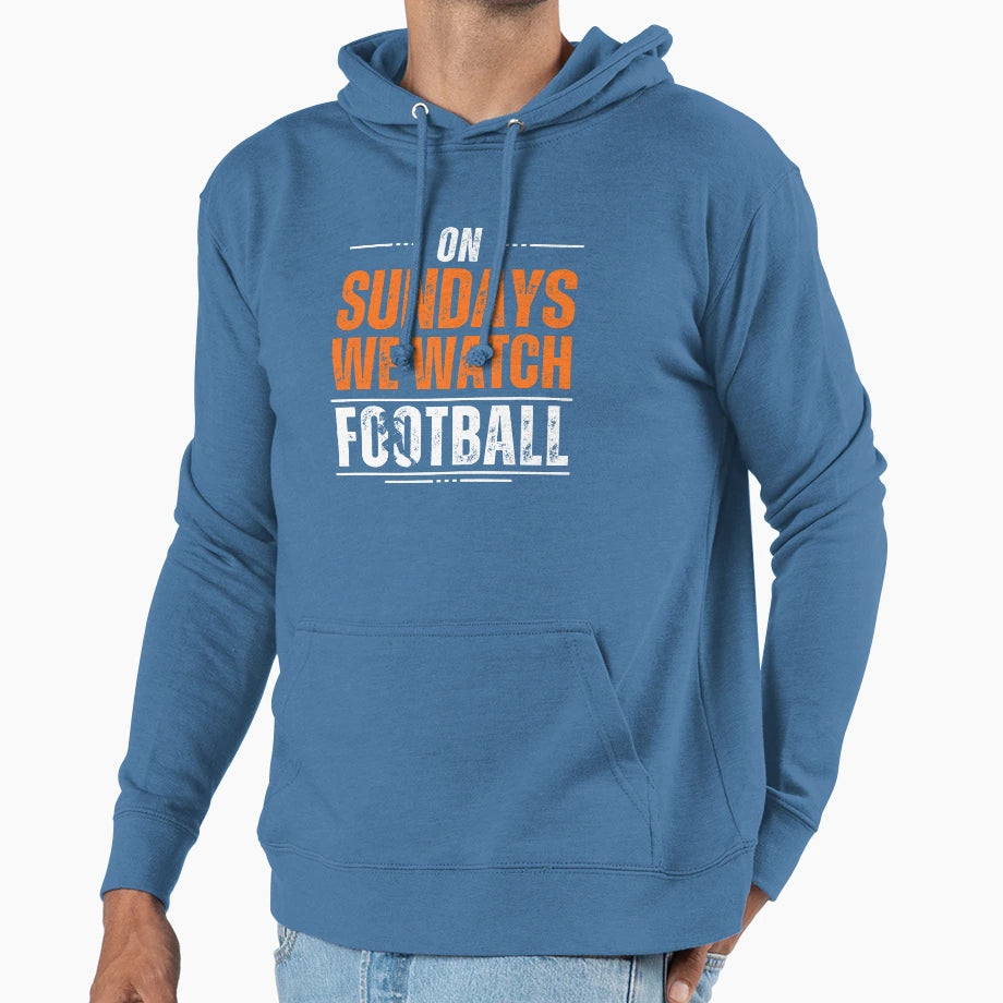 Sundays We Watch Football Hoodie - Novelty Apparel Men Women - T-Shirt, Sweatshirt, Hoodie