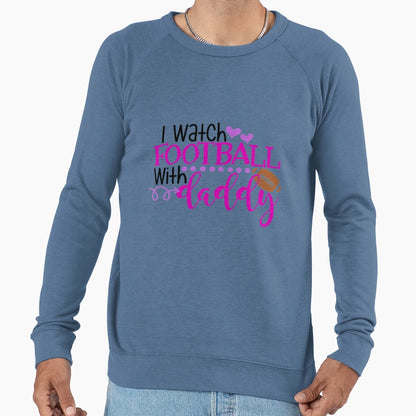 I Watch Football Daddy Sweatshirt - Casual Everyday Wear Men Women - T-Shirt, Sweatshirt, Hoodie